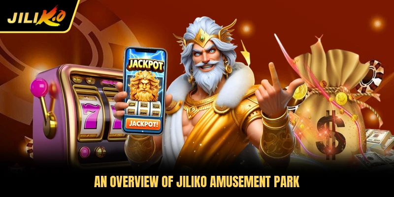 An overview of Jiliko amusement park