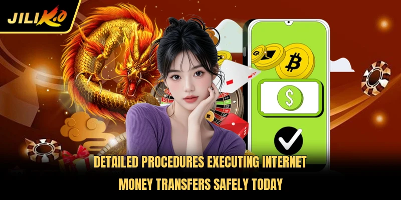 Detailed procedures executing internet money transfers safely today