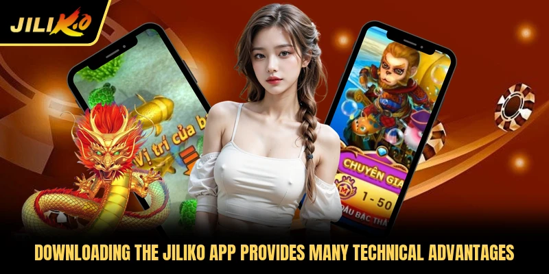 Downloading the Jiliko app provides many technical advantages