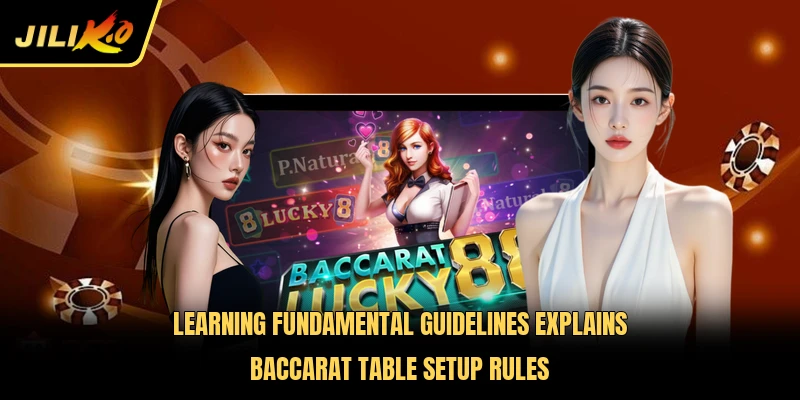 Learning fundamental guidelines explains Baccarat table setup rules