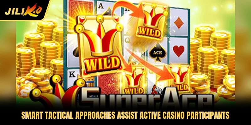 Smart tactical approaches assist active casino participants