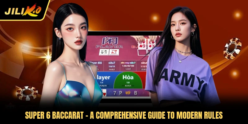 Super 6 Baccarat - A Comprehensive Guide To Modern Rules
